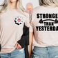 Stronger than Yesterday T-Shirt | Adult Unisex | Comfy | Every Day Use