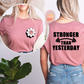 Stronger than Yesterday T-Shirt | Adult Unisex | Comfy | Every Day Use