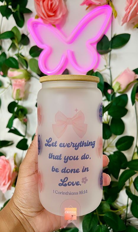 Let everything you do be done in Love | Faith Glass Cans | 16oz Libbey with Bamboo Lid and Straw