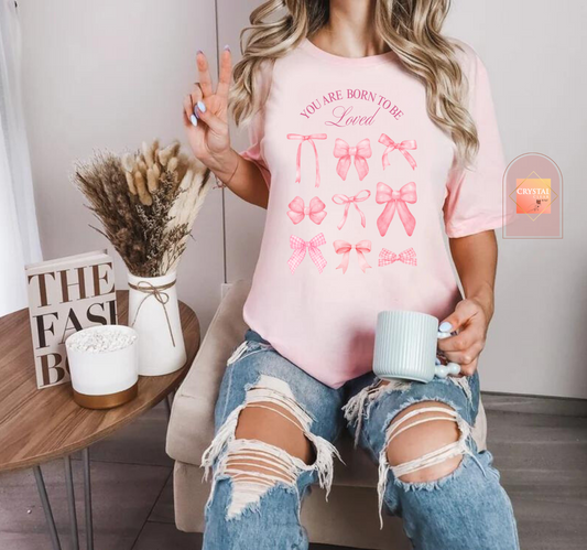 You Are Born To Be Loved T-Shirt | Pink Coquette Bows | Adult Unisex | Comfy | Breathable | Every day use (Copy)