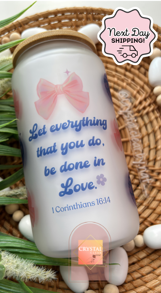 Let everything you do be done in Love | Faith Glass Cans | 16oz Libbey with Bamboo Lid and Straw